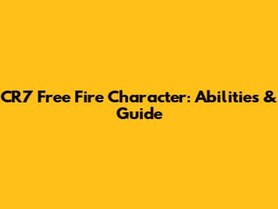 CR7 Free Fire Character: Abilities & Guide