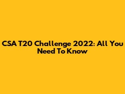 CSA T20 Challenge 2022: All You Need To Know