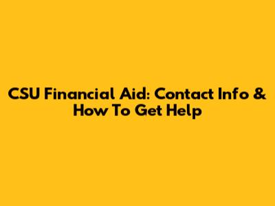 CSU Financial Aid: Contact Info & How To Get Help