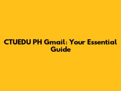 CTUEDU PH Gmail: Your Essential Guide
