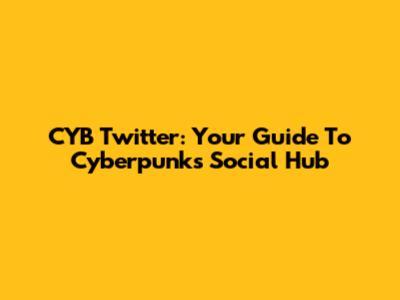 CYB Twitter: Your Guide To Cyberpunk's Social Hub