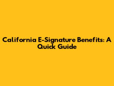 California E-Signature Benefits: A Quick Guide