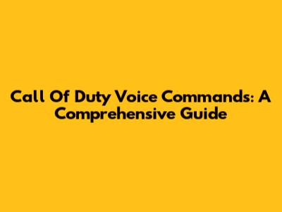 Call Of Duty Voice Commands: A Comprehensive Guide