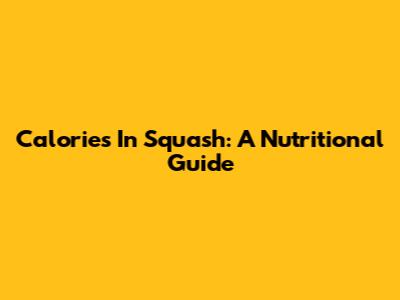 Calories In Squash: A Nutritional Guide
