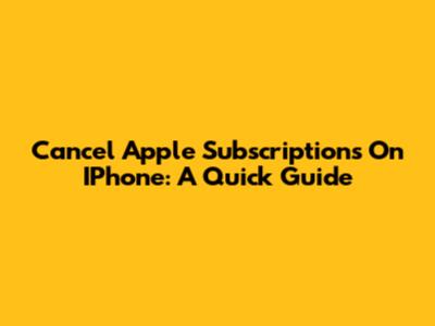 Cancel Apple Subscriptions On IPhone: A Quick Guide