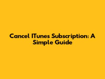 Cancel ITunes Subscription: A Simple Guide