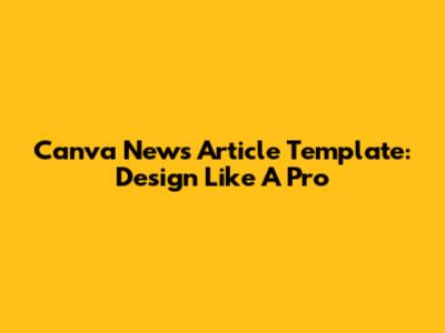 Canva News Article Template: Design Like A Pro