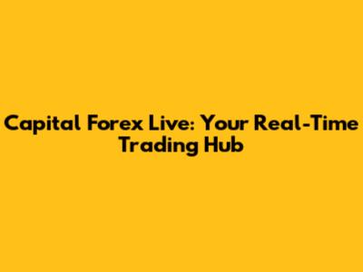 Capital Forex Live: Your Real-Time Trading Hub