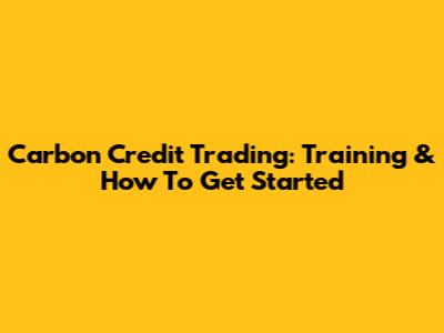 Carbon Credit Trading: Training & How To Get Started