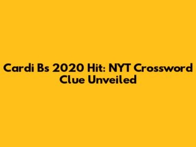 Cardi B's 2020 Hit: NYT Crossword Clue Unveiled