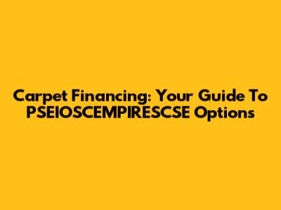 Carpet Financing: Your Guide To PSEIOSCEMPIRESCSE Options