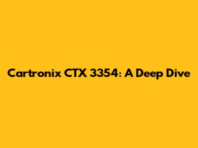 Cartronix CTX 3354: A Deep Dive