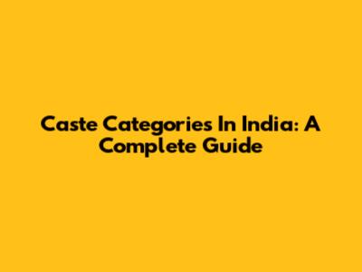 Caste Categories In India: A Complete Guide