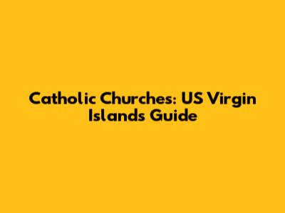 Catholic Churches: US Virgin Islands Guide