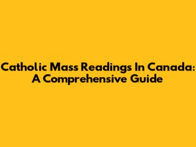 Catholic Mass Readings In Canada: A Comprehensive Guide