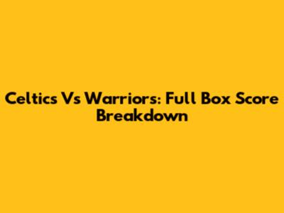 Celtics Vs Warriors: Full Box Score Breakdown