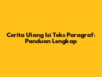 Cerita Ulang Isi Teks Paragraf: Panduan Lengkap