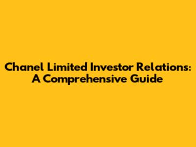 Chanel Limited Investor Relations: A Comprehensive Guide