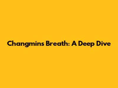 Changmin's Breath: A Deep Dive