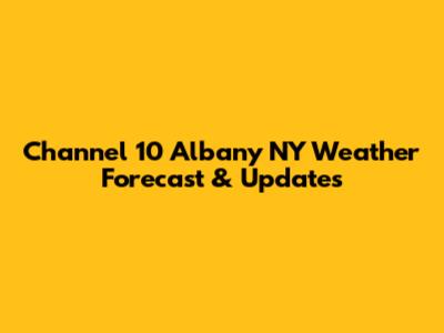 Channel 10 Albany NY Weather Forecast & Updates