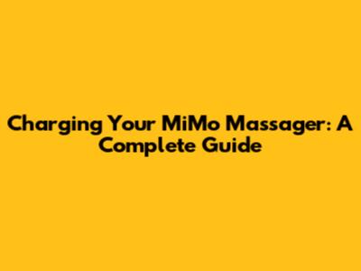 Charging Your MiMo Massager: A Complete Guide