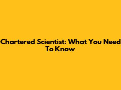 Chartered Scientist: What You Need To Know
