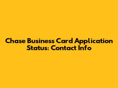 Chase Business Card Application Status: Contact Info