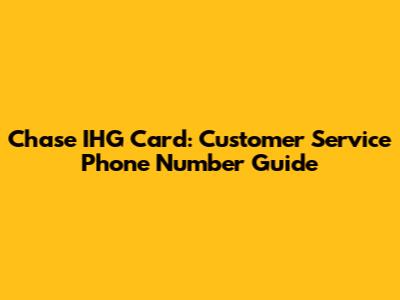 Chase IHG Card: Customer Service Phone Number Guide