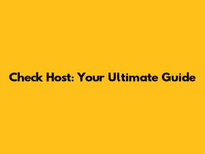 Check Host: Your Ultimate Guide