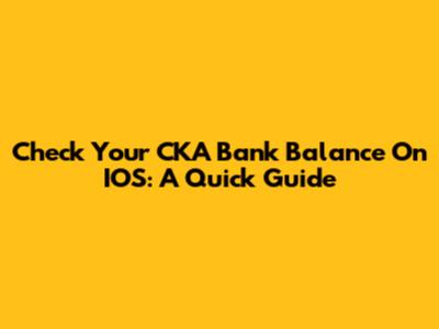 Check Your CKA Bank Balance On IOS: A Quick Guide