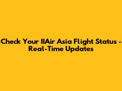 Check Your IIAir Asia Flight Status - Real-Time Updates