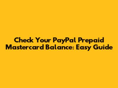 Check Your PayPal Prepaid Mastercard Balance: Easy Guide