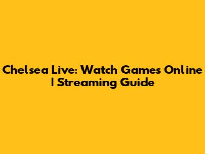 Chelsea Live: Watch Games Online | Streaming Guide