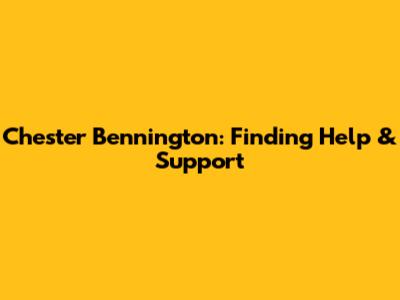 Chester Bennington: Finding Help & Support