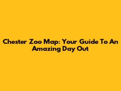 Chester Zoo Map: Your Guide To An Amazing Day Out