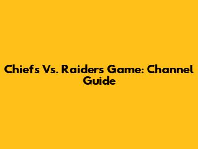 Chiefs Vs. Raiders Game: Channel Guide