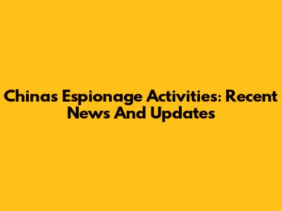 China's Espionage Activities: Recent News And Updates