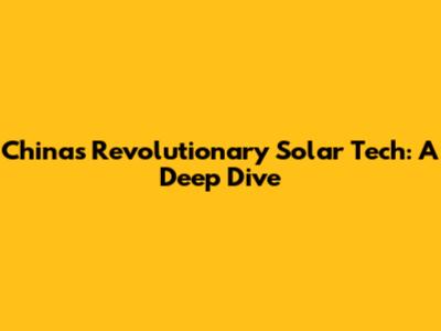 China's Revolutionary Solar Tech: A Deep Dive