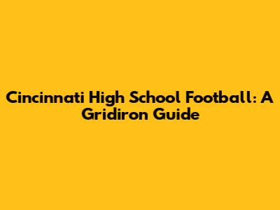 Cincinnati High School Football: A Gridiron Guide