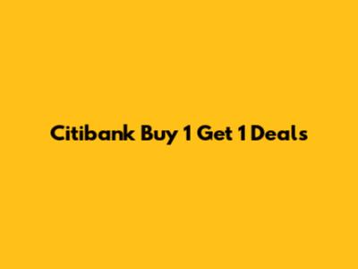 Citibank Buy 1 Get 1 Deals