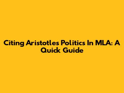 Citing Aristotle's Politics In MLA: A Quick Guide