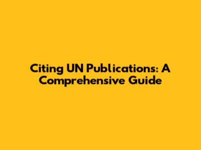Citing UN Publications: A Comprehensive Guide