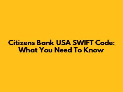 Citizens Bank USA SWIFT Code: What You Need To Know