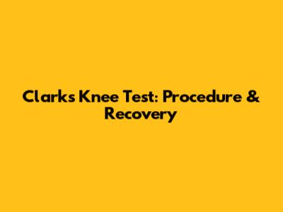Clark's Knee Test: Procedure & Recovery