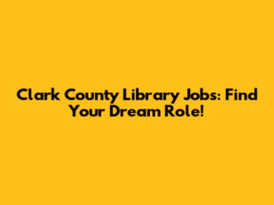 Clark County Library Jobs: Find Your Dream Role!