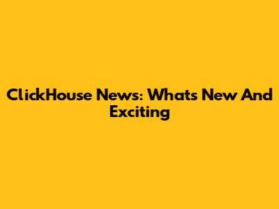 ClickHouse News: What's New And Exciting