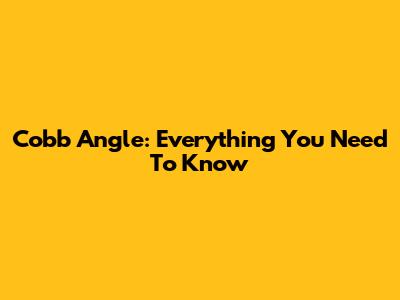 Cobb Angle: Everything You Need To Know