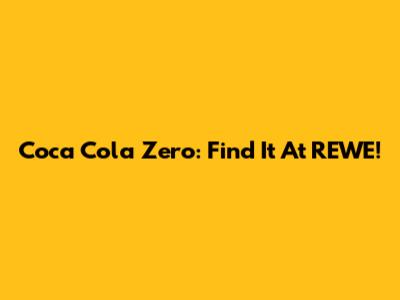Coca Cola Zero: Find It At REWE!