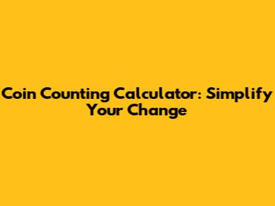 Coin Counting Calculator: Simplify Your Change