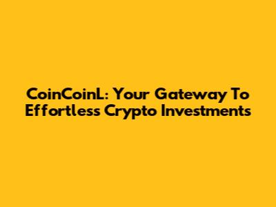 CoinCoinL: Your Gateway To Effortless Crypto Investments